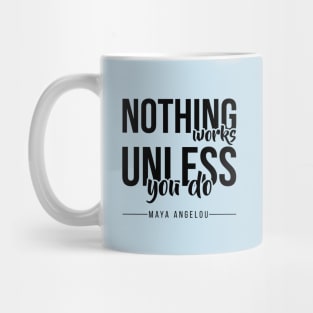 Nothing Works Unless You Do Mug